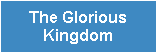 Text Box: The GloriousKingdom